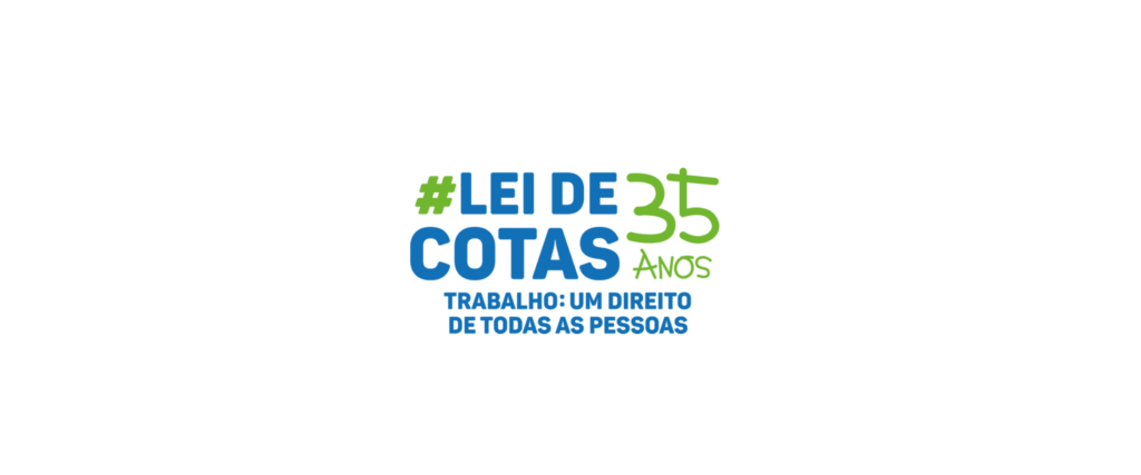 Logotipo “# Lei de Cotas 35 anos”, em azul e verde, acompanhada da frase “Trabalho: um direito de todas as pessoas”.
