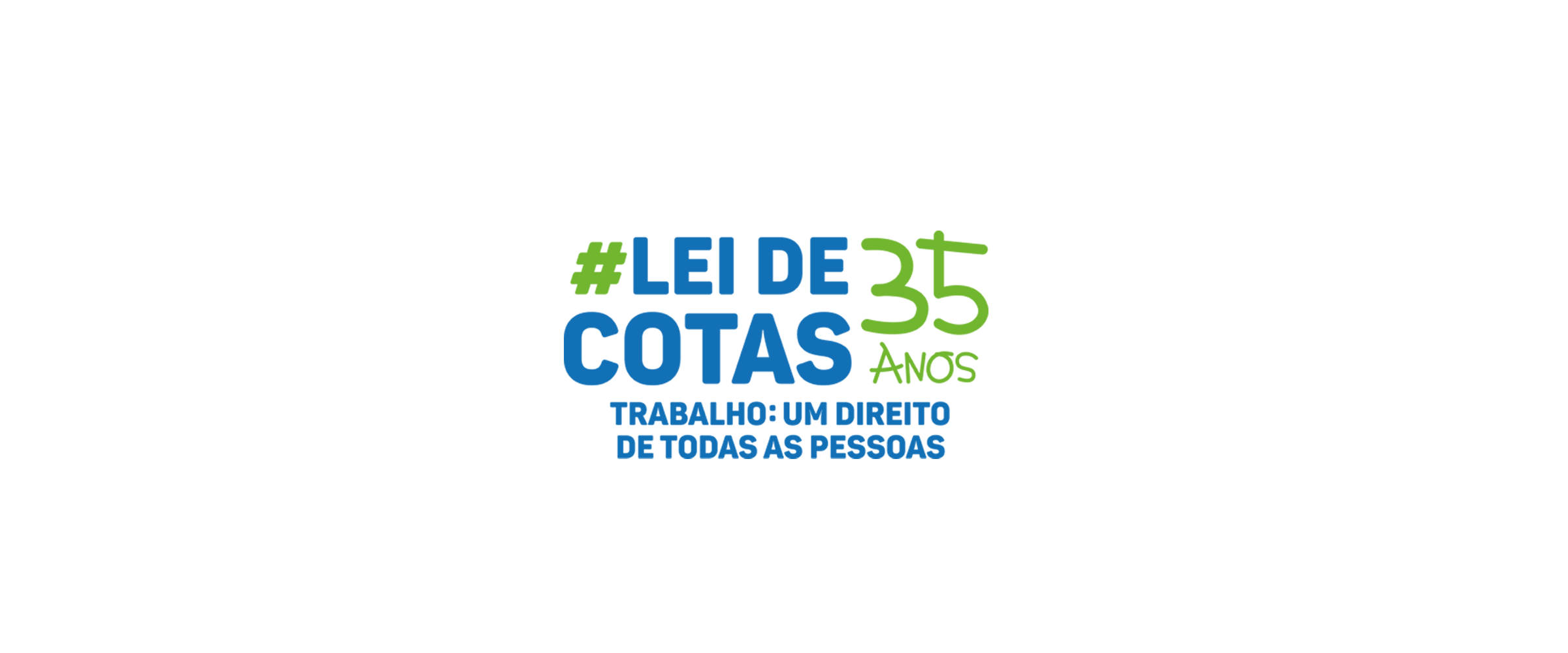 Logotipo “# Lei de Cotas 35 anos”, em azul e verde, acompanhada da frase “Trabalho: um direito de todas as pessoas”.